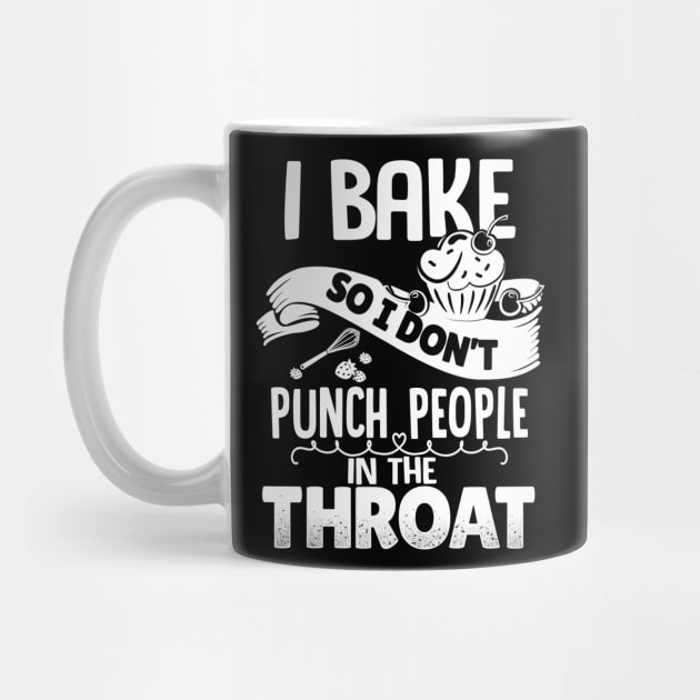 I Bake So I Don't Punch People In The Throat by jonetressie
